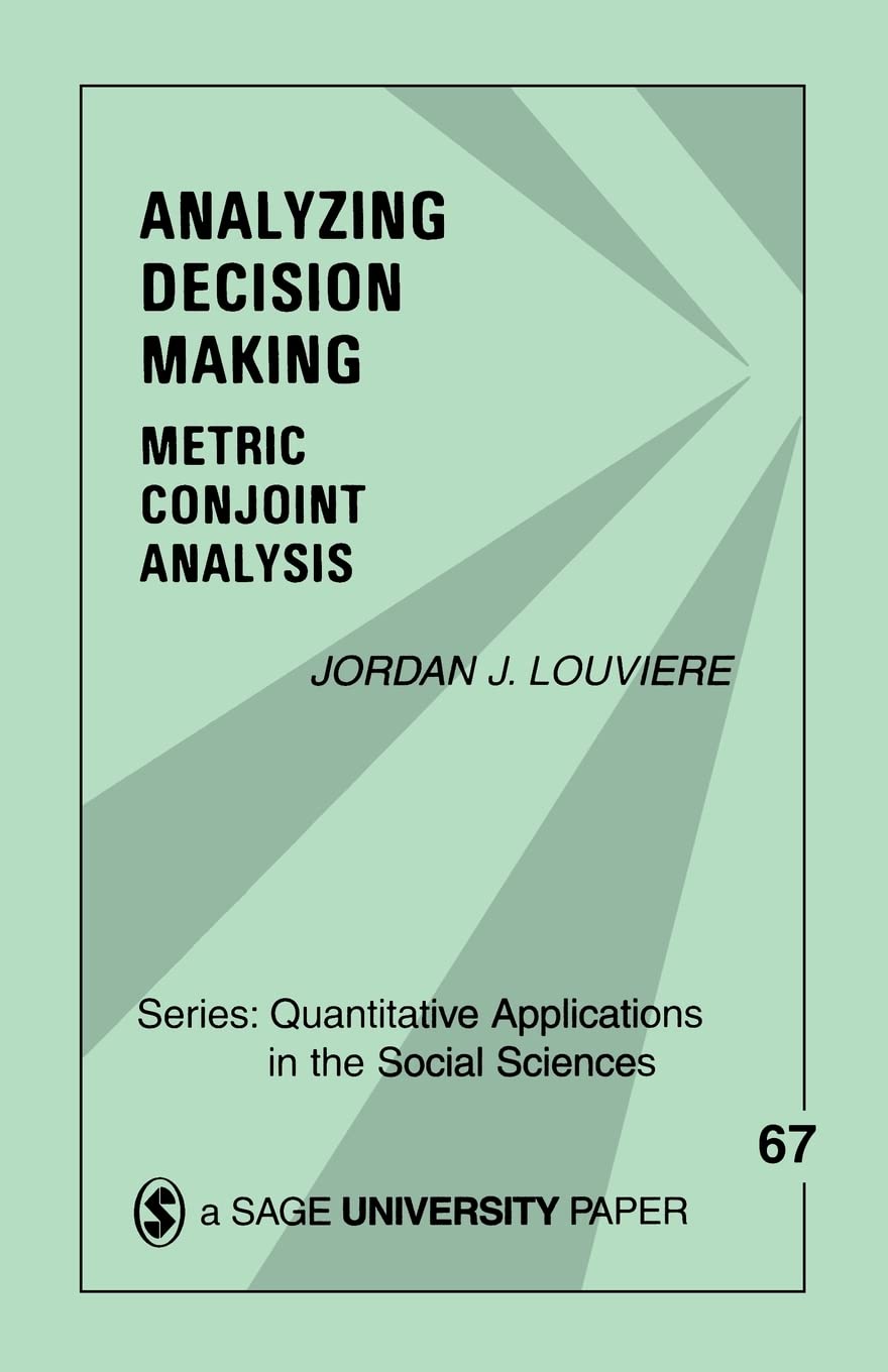 Analyzing Decision Making: Metric Conjoint Analysis (Quantitative Applications In The Social Sciences),New