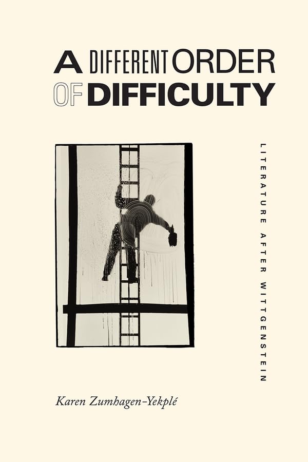 A Different Order of Difficulty: Literature after Wittgenstein,New