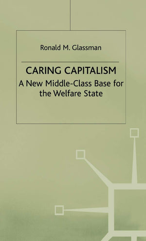 Caring Capitalism: A New MiddleClass Base for the Welfare State,Used