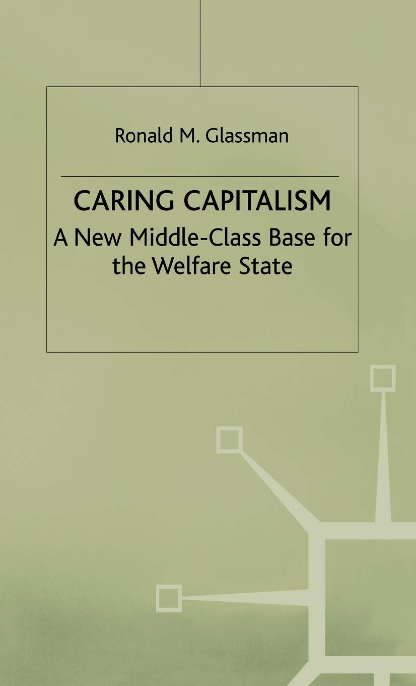 Caring Capitalism: A New MiddleClass Base for the Welfare State,Used