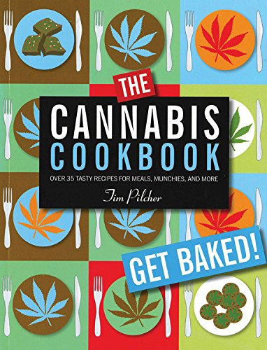The Cannabis Cookbook: Over 35 Tasty Recipes For Meals, Munchies, And More