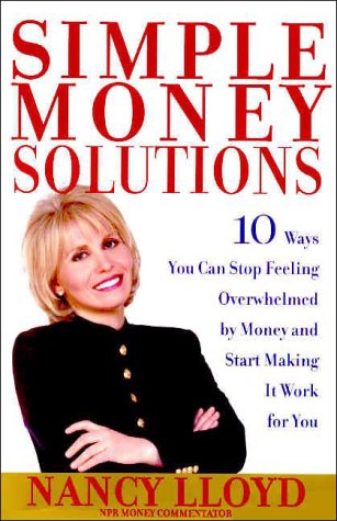 Simple Money Solutions: 10 Ways You Can Stop Feeling Overwhelmed By Money And Start Making It Work For You,New