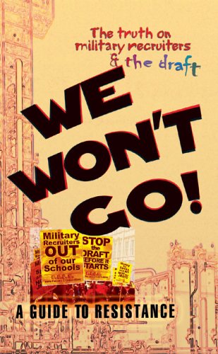 We Won'T Go: The Truth On Military Recruiters & The Draft; A Guide To Resistance,Used