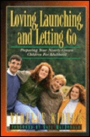 Loving, Launching, and Letting Go: Preparing Your NearlyGrown Children for Adulthood,Used