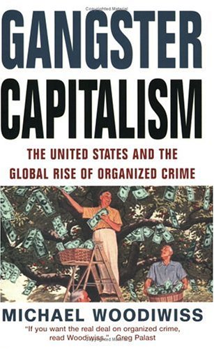 Gangster Capitalism: The United States And The Globalization Of Organized Crime