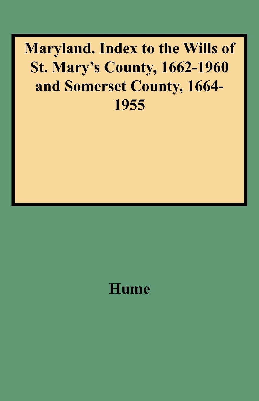 Maryland. Index To The Wills Of St. Mary'S County, 16621960 And Somerset County, 16641955 (American Index Library, Maryland),Used
