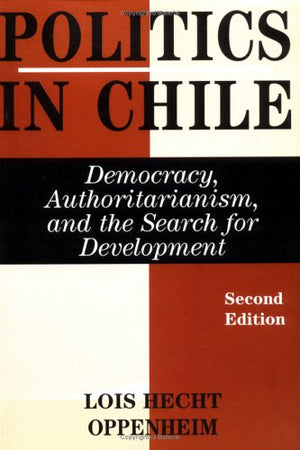 Politics In Chile: Democracy, Authoritarianism, And The Search For Development, Second Edition,Used