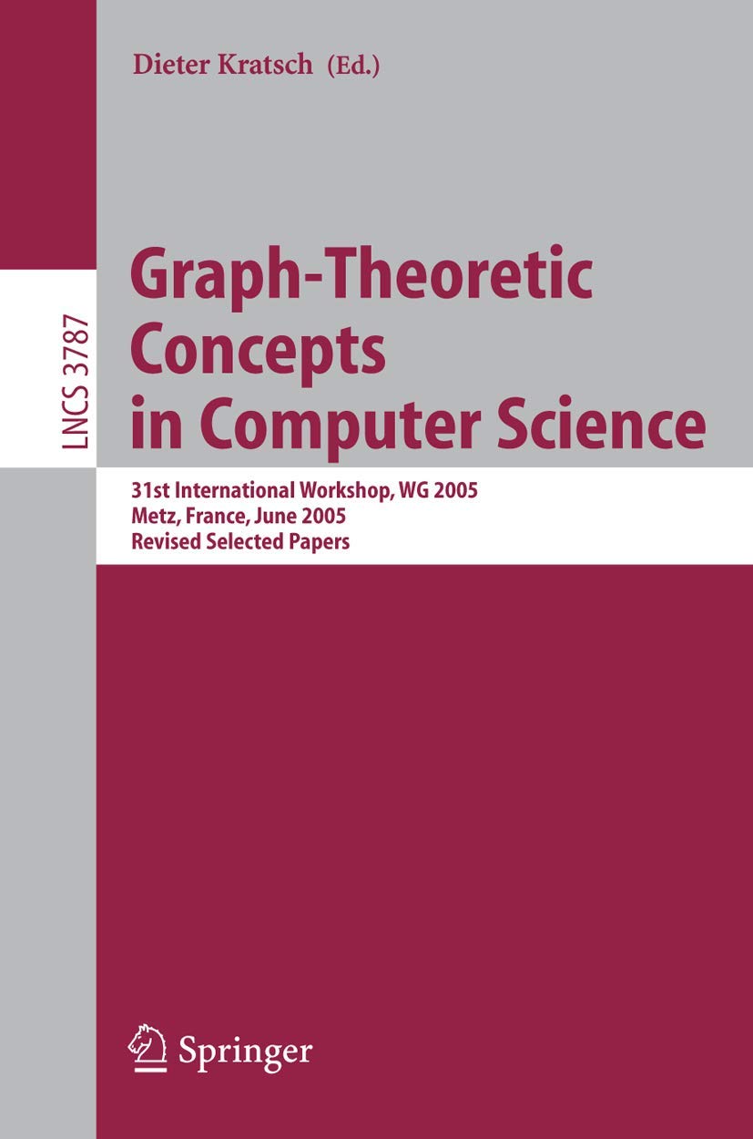 GraphTheoretic Concepts in Computer Science: 31st International Workshop, WG 2005, Metz, France, June 2325, 2005, Revised Sele,New