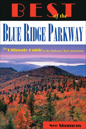 Best of the Blue Ridge Parkway: The Ultimate Guide to the Parkway's Best Attractions,Used