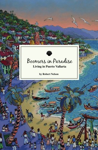 Boomers In Paradise: Living In Puerto Vallarta,Used