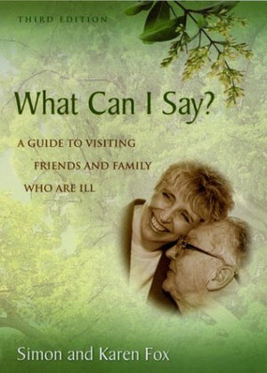 What Can I Say? A Guide to Visiting Friends and Family Who Are Ill,Used