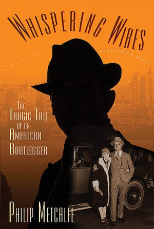 Whispering Wires: The Tragic Tale of an American Bootlegger,Used