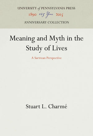Meaning And Myth In The Study Of Lives: A Sartrean Perspective (Anniversary Collection),Used