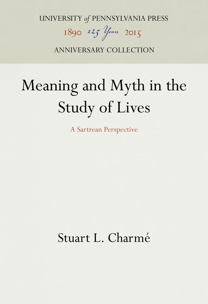 Meaning And Myth In The Study Of Lives: A Sartrean Perspective (Anniversary Collection),Used