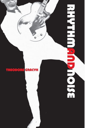 Rhythm And Noise: An Aesthetics Of Rock,New