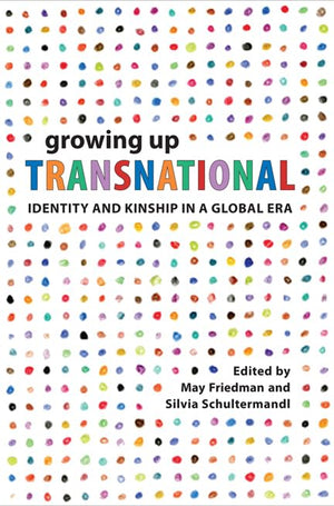 Growing Up Transnational: Identity and Kinship in a Global Era,New