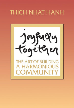 Joyfully Together: The Art of Building a Harmonious Community,New