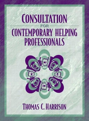 Consultation For Contemporary Helping Professionals,New