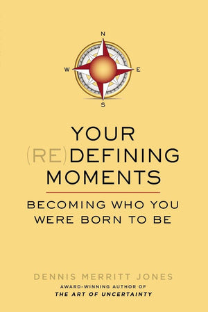 Your Redefining Moments: Becoming Who You Were Born To Be,New