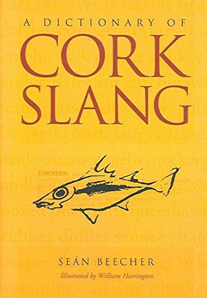 A Dictionary Of Cork Slang,Used