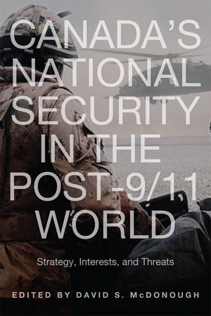 Canada's National Security in the Post9/11 World: Strategy, Interests, and Threats,Used
