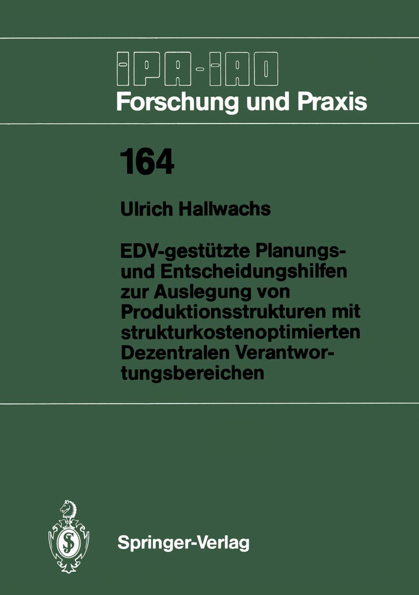 EDVgesttzte Planungs und Entscheidungshilfen zur Auslegung von Produktionsstrukturen mit strukturkostenoptimierten Dezentralen,Used