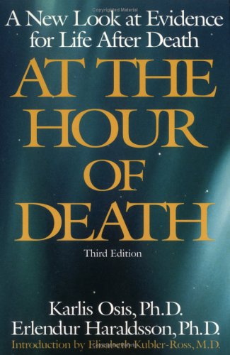 At The Hour Of Death: A New Look At Evidence For Life After Death