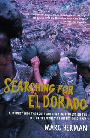 Searching for El Dorado: A Journey into the South American Rainforest on the Tail of the World's Largest Gold Rush,Used