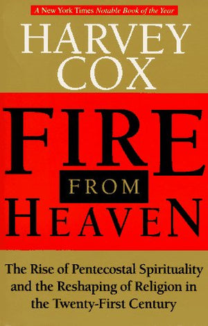 Fire From Heaven: The Rise Of Pentecostal Spirituality And The Reshaping Of Religion In The Twentyfirst Century-used