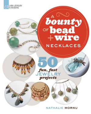 A Bounty Of Bead & Wire Necklaces: 50 Fun, Fast Jewelry Projects,Used