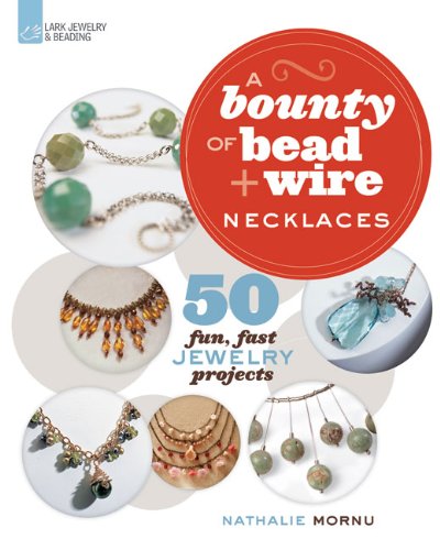 A Bounty Of Bead & Wire Necklaces: 50 Fun, Fast Jewelry Projects,Used