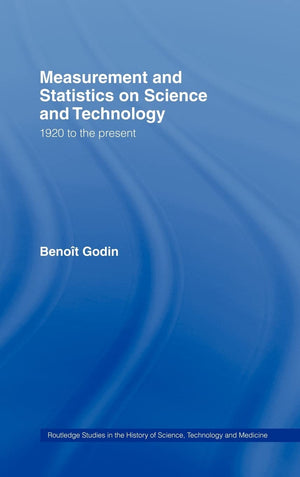 Measurement and Statistics on Science and Technology: 1920 to the Present (Routledge Studies in the History of Science, Technolo,Used