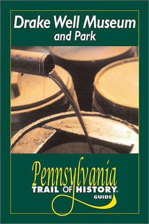 Drake Well Museum and Park: Pennsylvania Trail of History Guide (Pennsylvania Trail of History Guides),Used