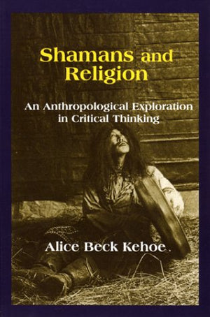 Shamans and Religion: An Anthropological Exploration in Critical Thinking,Used
