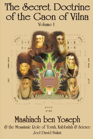 The Secret Doctrine Of The Gaon Of Vilna: Mashiach Ben Yoseph And The Messianic Role Of Torah, Kabbalah And Science,New
