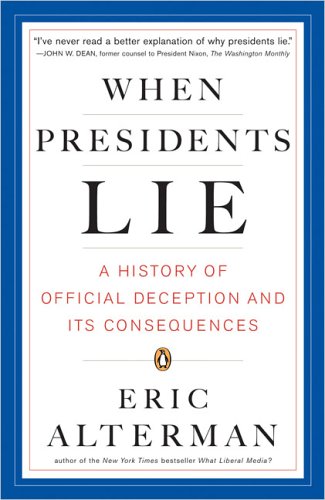 When Presidents Lie: A History of Official Deception and Its Consequences,Used