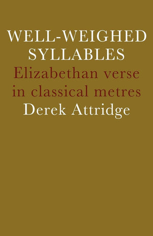 WellWeighed Syllables: Elizabethan Verse in Classical Metres,Used