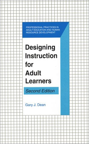 Designing Instruction for Adult Learners (Professional Practices in Adult Education and Human Resource Development Series)