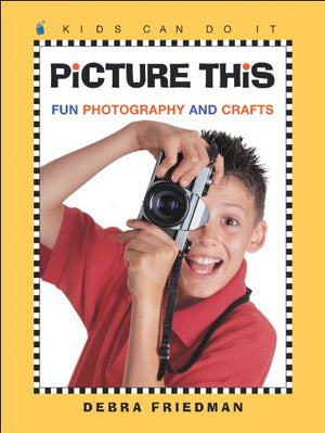 Picture This: Fun Photography and Crafts (Kids Can Do It),Used