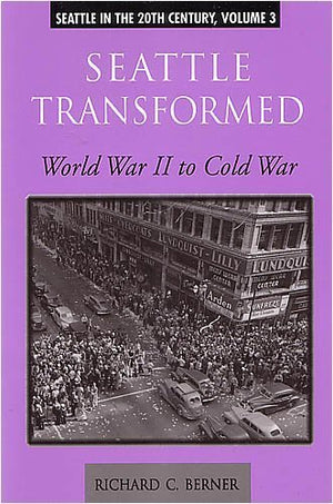 Seattle Transformed: World War Ii To Cold War (Seattle In The 20Th Century)