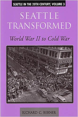 Seattle Transformed: World War Ii To Cold War (Seattle In The 20Th Century)
