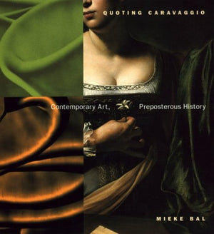 Quoting Caravaggio: Contemporary Art, Preposterous History,Used