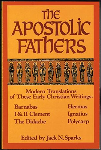 The Apostolic Fathers: Modern Translations of These Early Christian Writings: Barnabas / I & II Clement / The Didache / Hermas /,Used