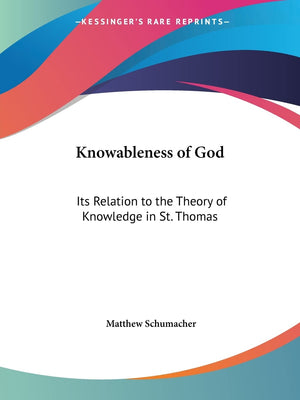 Knowableness of God: Its Relation to the Theory of Knowledge in St. Thomas,Used