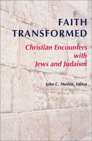 Faith Transformed: Christian Encounters with Jews and Judaism,Used