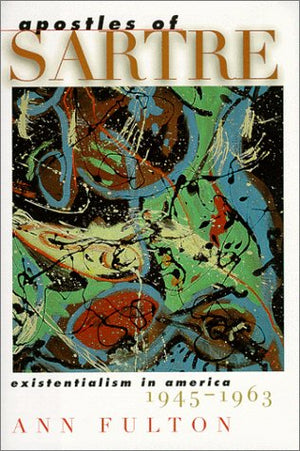 Apostles Of Sartre: Existentialism In America, 19451963,Used