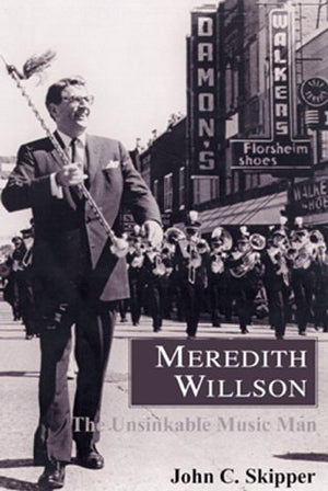 Meredith Willson: The Unsinkable Music Man,New