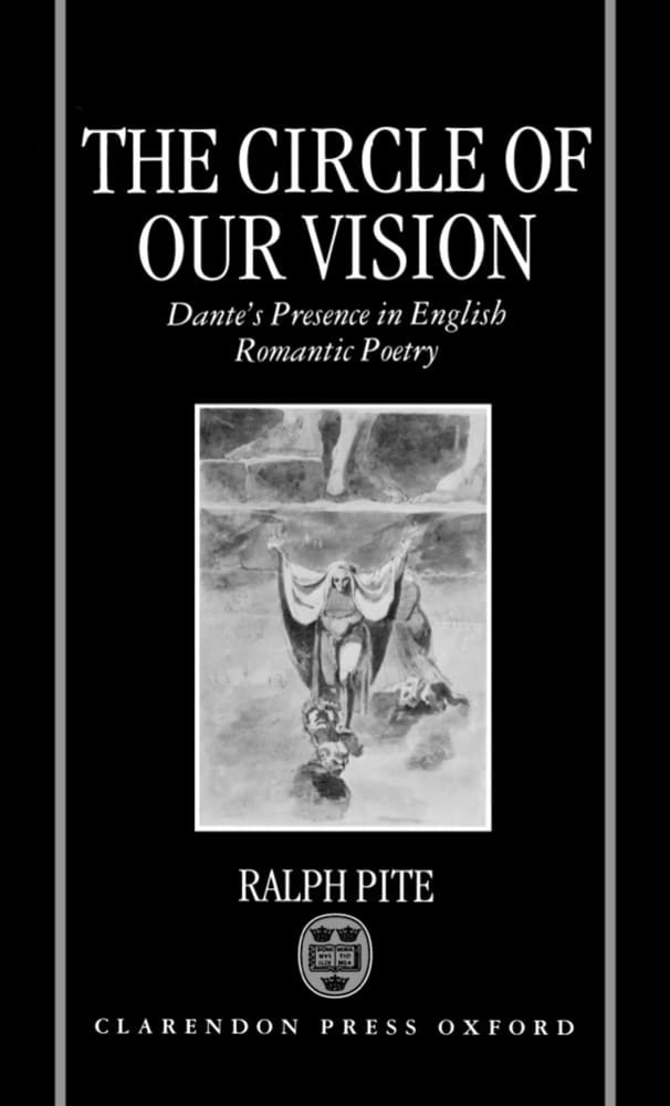 The Circle of Our Vision: Dante's Presence in English Romantic Poetry,Used