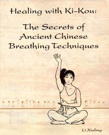 Healing With Kikou: The Secrets Of Ancient Chinese Breathing Techniques, Second Edition