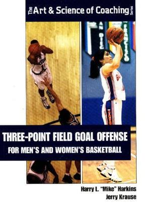 ThreePoint Field Goal Offense: For Mens & Womens Basketball (The Art & Science of Coaching Series)